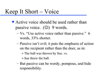 Keep It Short – Voice <ul><li>Active voice should be used rather than passive voice.  (  )  9 words. </li></ul><ul><ul><l...