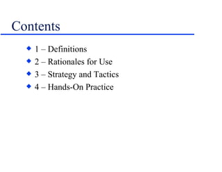 Contents <ul><li>1 – Definitions </li></ul><ul><li>2 – Rationales for Use </li></ul><ul><li>3 – Strategy and Tactics </li>...