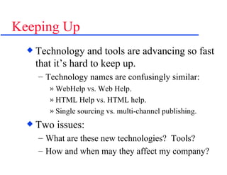 Keeping Up <ul><li>Technology and tools are advancing so fast that it’s hard to keep up. </li></ul><ul><ul><li>Technology ...