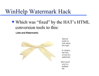 WinHelp Watermark Hack  <ul><li>Which was “fixed” by the HAT’s HTML conversion tools to this: </li></ul>