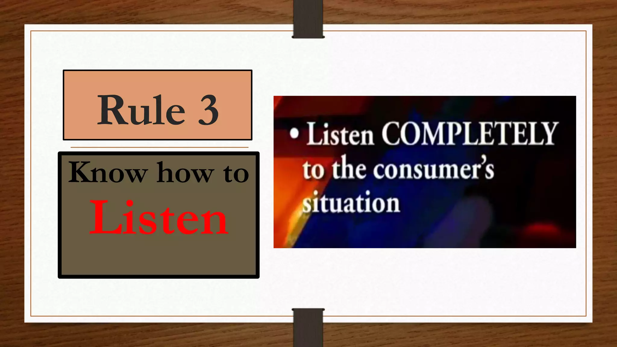 Rule 3
Know how to
Listen
 