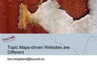 Topic Maps-driven Websites are Different  [email_address] 