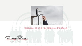 Resources to help you get across the chasm
 