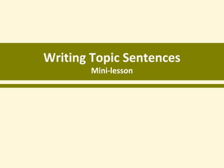 Writing Topic Sentences
Mini-lesson
 
