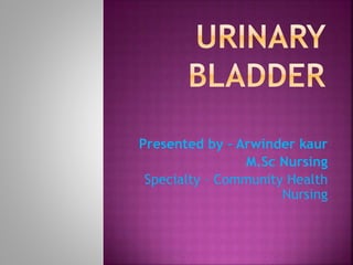 Presented by – Arwinder kaur
M.Sc Nursing
Specialty – Community Health
Nursing
 