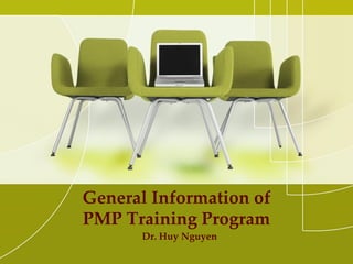 General Information of
PMP Training Program
Dr. Huy Nguyen
 