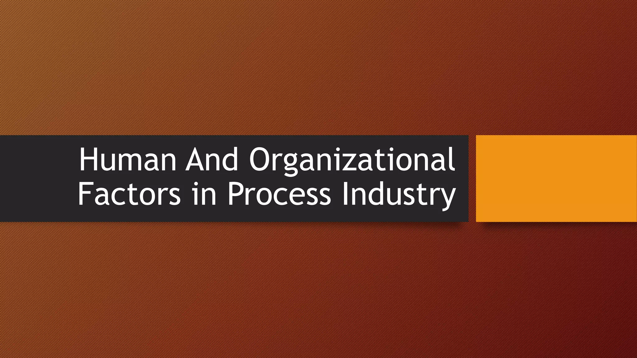 Topic 02 human and organizational factors in process industry | PPT