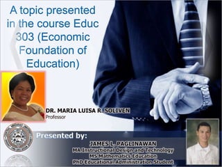 A topic presented
in the course Educ
303 (Economic
Foundation of
Education)
 