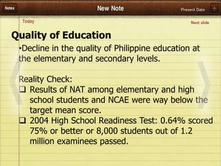 Present Date
•Decline in the quality of Philippine education at
the elementary and secondary levels.
Reality Check:
 Resu...