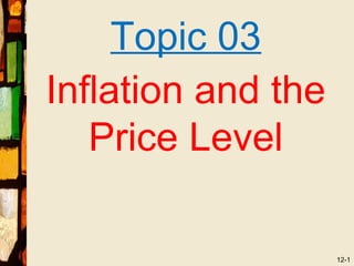 Topic 03
Inflation and the
   Price Level

                    12-1
 