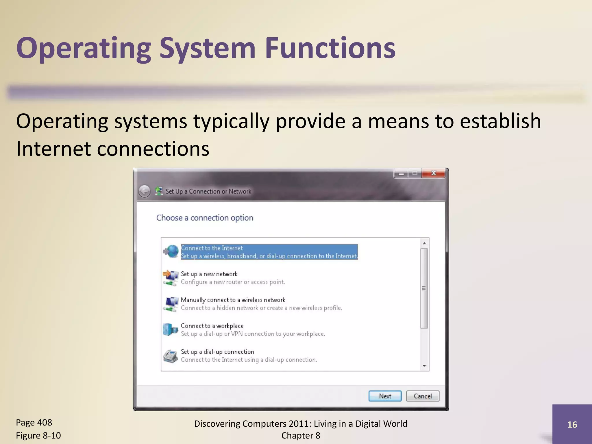 Operating System Functions
Operating systems typically provide a means to establish
Internet connections
Discovering Computers 2011: Living in a Digital World
Chapter 8
16Page 408
Figure 8-10
 