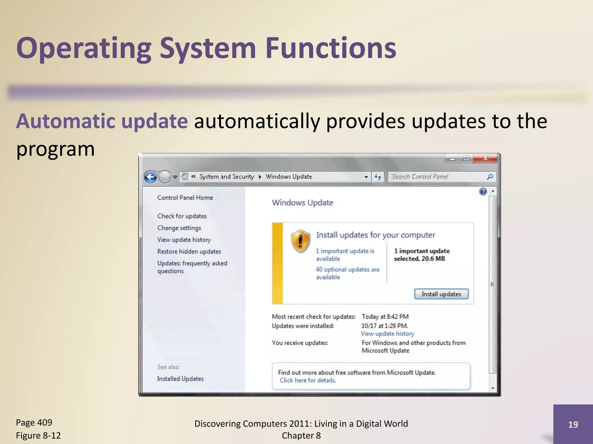Operating System Functions
Automatic update automatically provides updates to the
program
Discovering Computers 2011: Living in a Digital World
Chapter 8
19Page 409
Figure 8-12
 