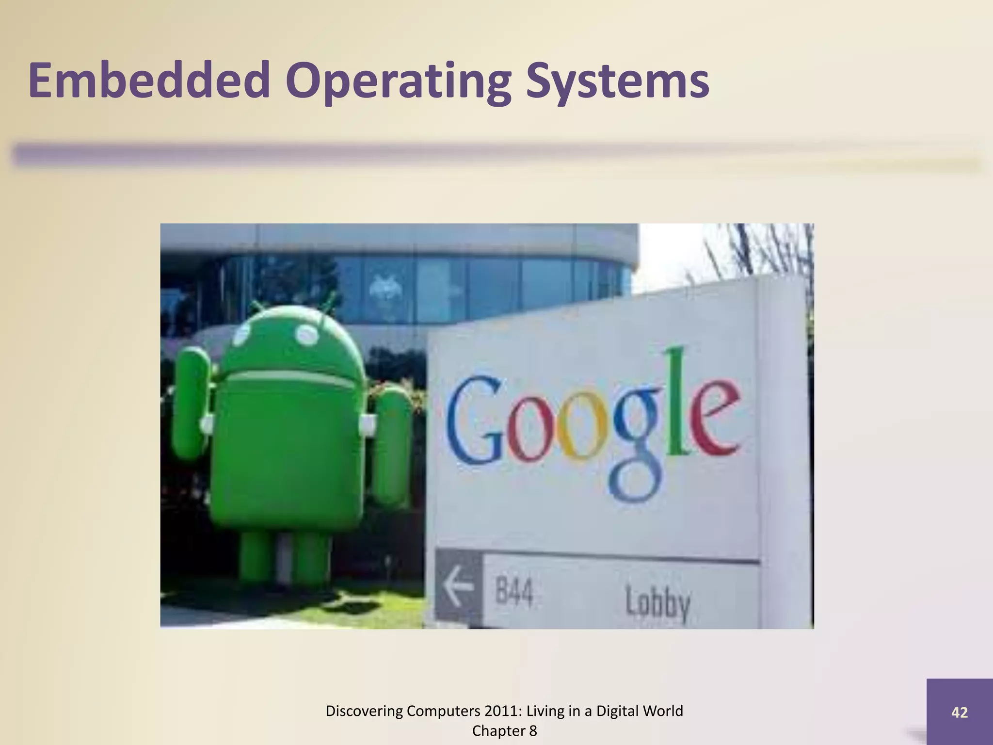 Embedded Operating Systems
Discovering Computers 2011: Living in a Digital World
Chapter 8
42
 
