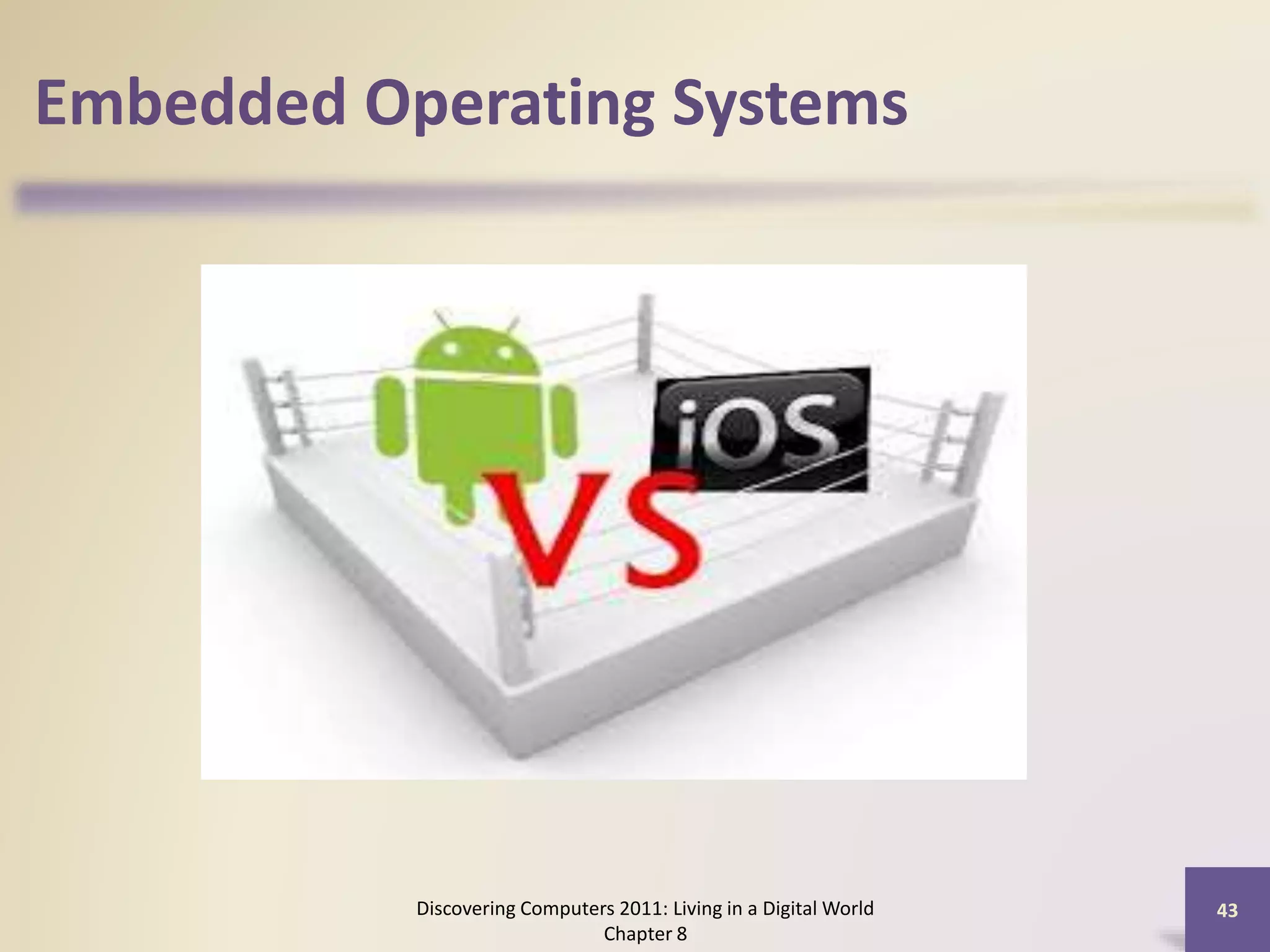 Embedded Operating Systems
Discovering Computers 2011: Living in a Digital World
Chapter 8
43
 