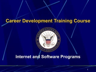 Career Development Training Course




   Internet and Software Programs

                                    1
 