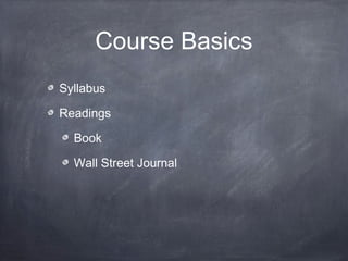 Course Basics
Syllabus

Readings

  Book

  Wall Street Journal
 