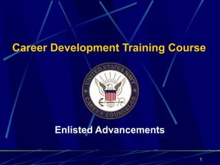 Career Development Training Course




       Enlisted Advancements

                                1
 