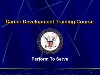 Career Development Training Course




          Perform To Serve

                                1
 