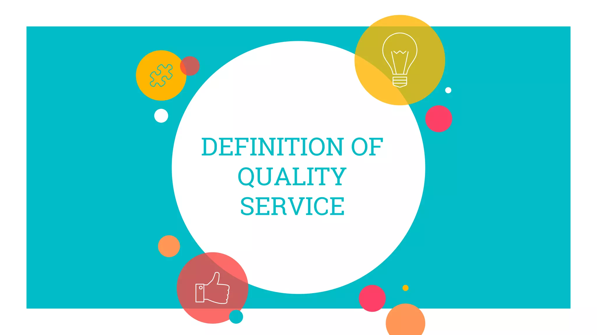 DEFINITION OF
QUALITY
SERVICE
 