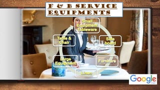 2
F & B SERVICE
EQUIPMENTS
 