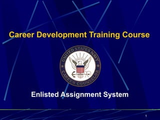 Career Development Training Course




     Enlisted Assignment System

                                  1
 