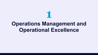 1
Operations Management and
Operational Excellence
 