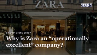 Why is Zara an “operationally
excellent” company?
G R O U P D I S C U S S I O N
 