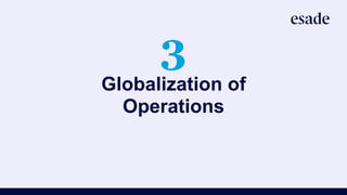 3
Globalization of
Operations
 