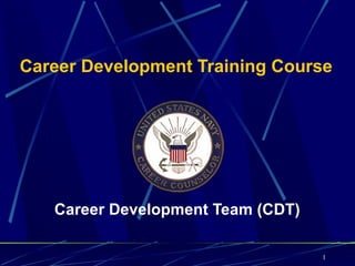 Career Development Training Course




   Career Development Team (CDT)

                                   1
 