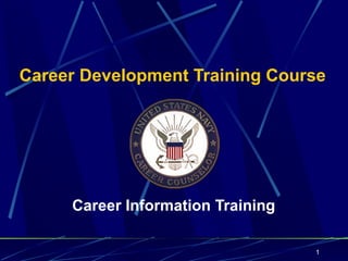 Career Development Training Course




     Career Information Training

                                   1
 