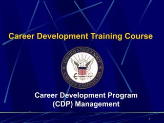 Career Development Training Course




      Career Development Program
          (CDP) Management
                                   1
 