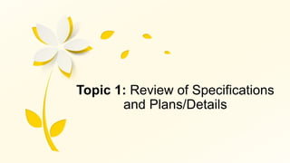 Topic 1: Review of Specifications
and Plans/Details
 