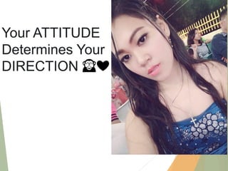 Your ATTITUDE
Determines Your
DIRECTION 🙈❤
 