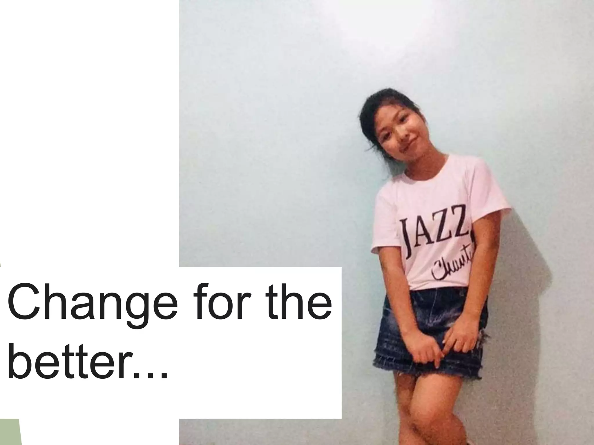 Change for the
better...
 