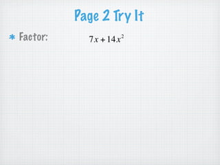 Page 2 Try It
Factor:        2
             2x − 4x
          = 2x ⋅ x − 2x ⋅ 2
 