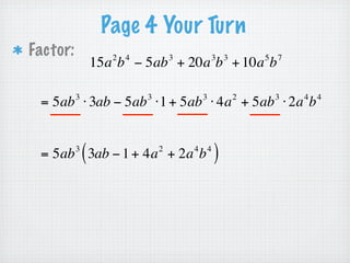 Page 2 Try It
Factor:       7x + 14x   2



          = 7x ⋅1 + 7x ⋅ 2x
 