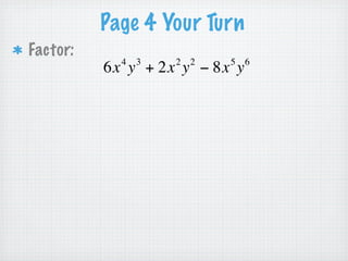 Page 2 Try It
Factor:       7x + 14x   2



          = 7x ⋅1 + 7x ⋅ 2x
 