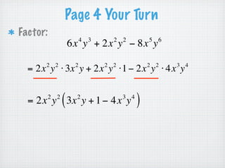 Page 2 Try It
Factor:       7x + 14x     2



          = 7x ⋅1 + 7x ⋅ 2x


          = 7x (1 + 2x )
 