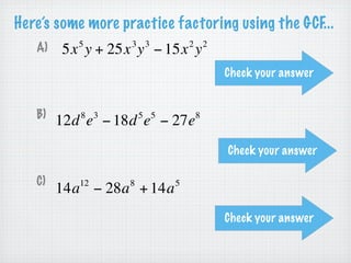 Page 2 Try It
Factor:       7x + 14x     2



          = 7x ⋅1 + 7x ⋅ 2x


          = 7x (1 + 2x )
 