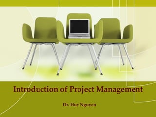 Introduction of Project Management
Dr. Huy Nguyen
 