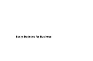 Basic Statistics for Business
 