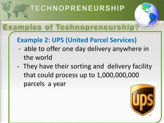 Example 2: UPS (United Parcel Services)
- able to offer one day delivery anywhere in
the world
- They have their sorting and delivery facility
that could process up to 1,000,000,000
parcels a year
 