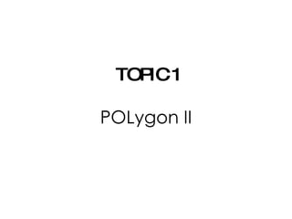 TOPIC 1 POLygon II 