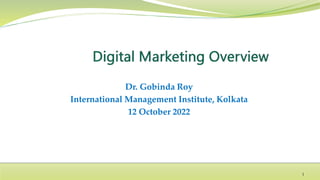 Dr. Gobinda Roy
International Management Institute, Kolkata
12 October 2022
1
 