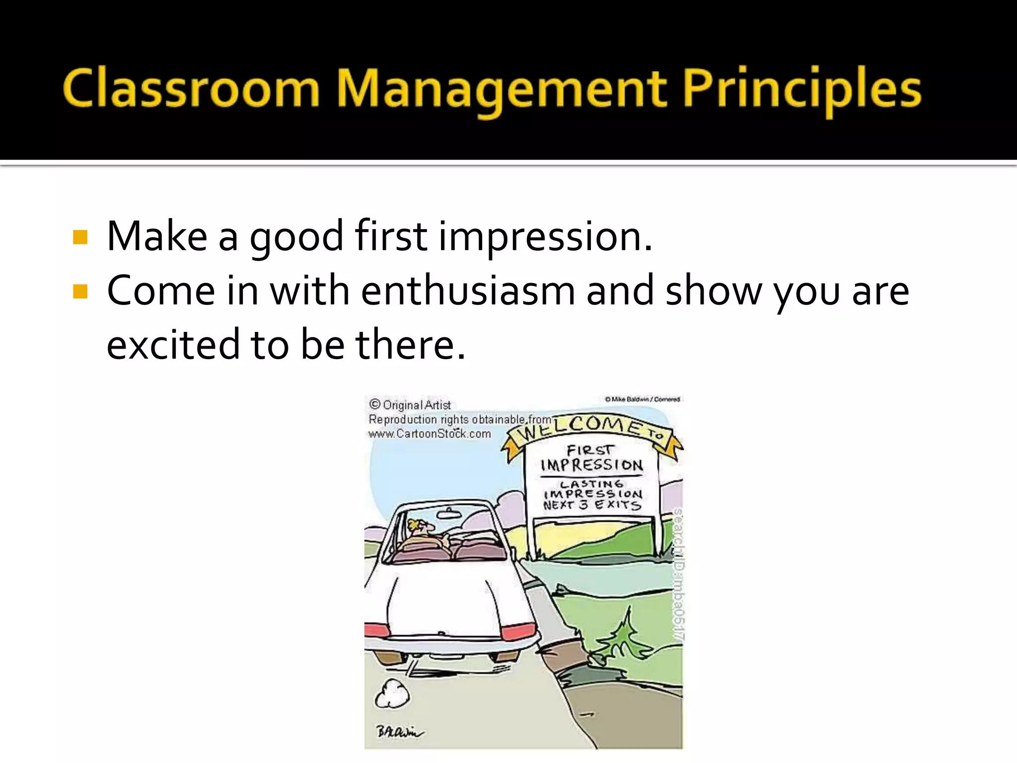 


Make a good first impression.
Come in with enthusiasm and show you are
excited to be there.

 