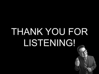 THANK YOU FOR
LISTENING!

 