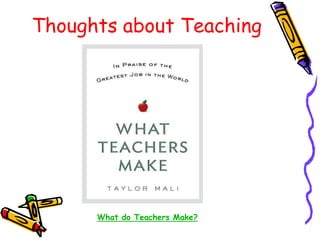 Thoughts about Teaching
What do Teachers Make?
 