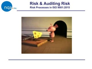 Risk & Auditing Risk
Risk Processes in ISO 9001:2015
 