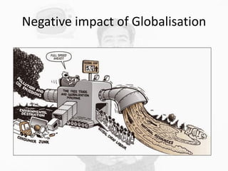 Negative impact of Globalisation
 