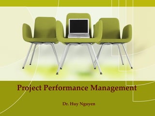 Project Performance Management
Dr. Huy Nguyen
 